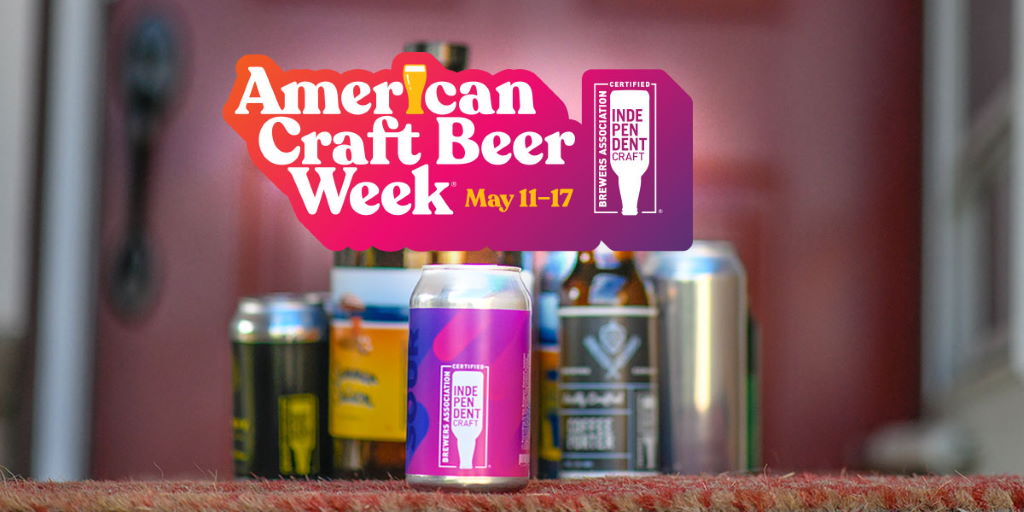 American Craft Beer Week (May 11-17) Celebrates Small and Independent Craft Breweries