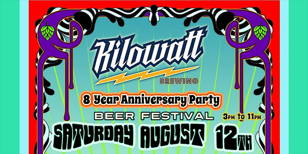 Kilowatt Brewing 8th Anniversary Beer Festival August 12th